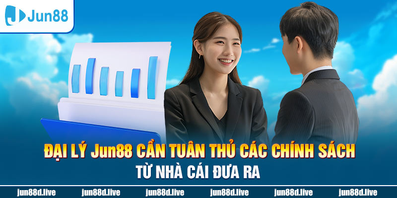 Đại lý Jun88 cần tuân thủ các chính sách từ nhà cái đưa ra 