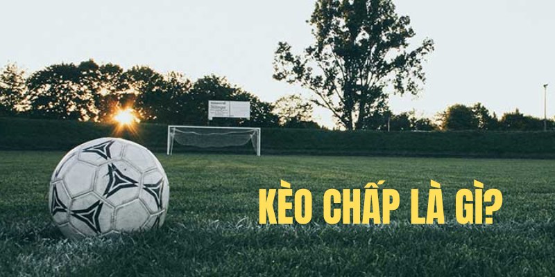 Khái niệm kèo chấp là gì?