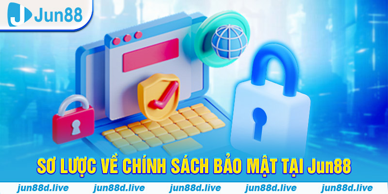 Sơ lược về chính sách bảo mật tại Jun88